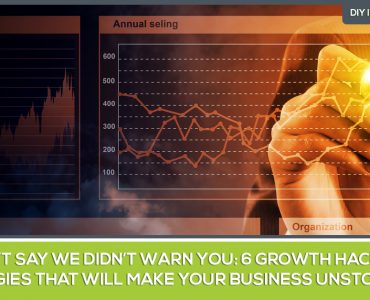 6 Growth Hacking Strategies that will make your business unstoppable