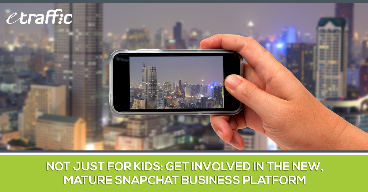 Not Just for Kids Get Involved in the New, Mature Snapchat Business Platform_FB