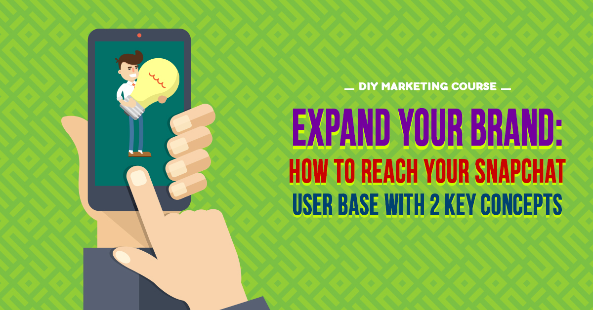 Expand Your Brand - How to Reach Your Snapchat User Base with 2 Key Concepts