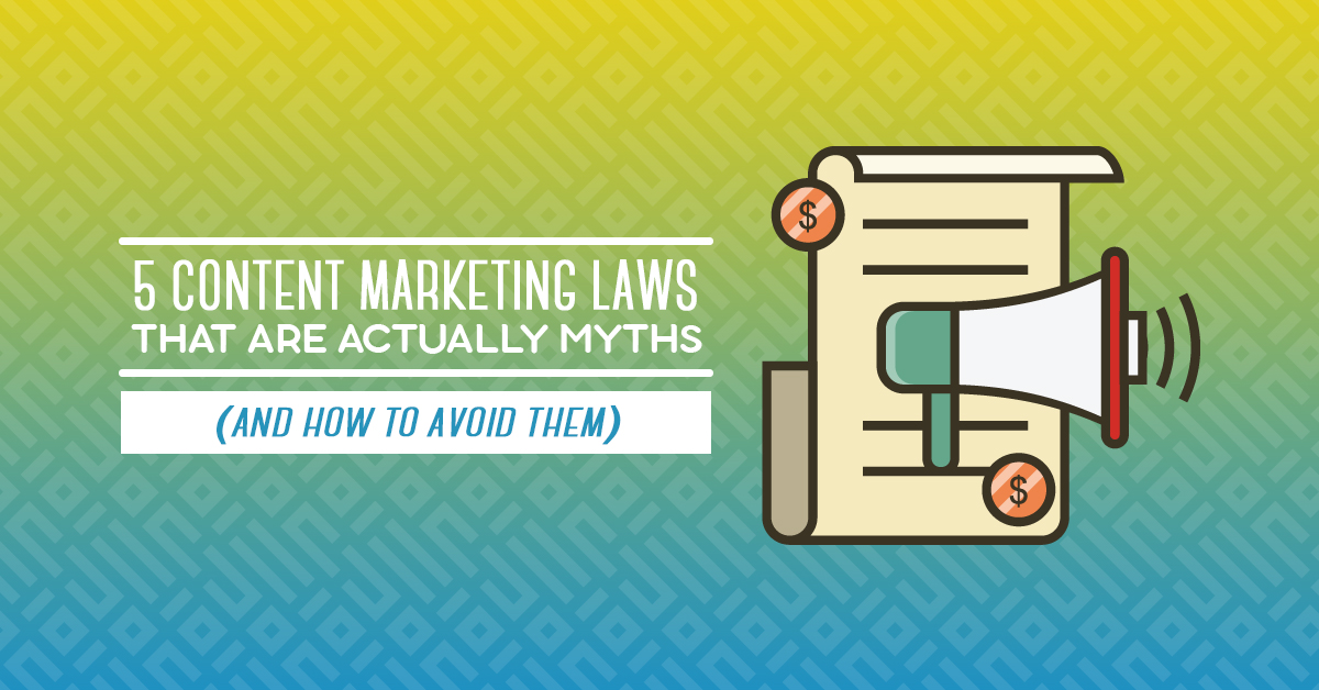 5 Content Marketing Laws That are Actually Myths and How to Avoid Them