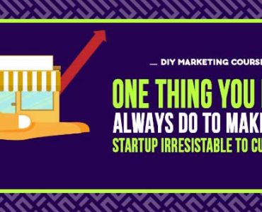 One Thing you Must Always do to Make your StartUp Irrestible to Customers