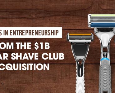 Lessons in Entrepreneurship From the $1B Dollar Shave Club Acquisition