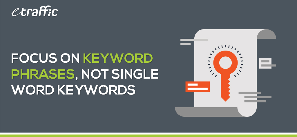 Focus on Keyword Phrases, Not Single Word Keywords