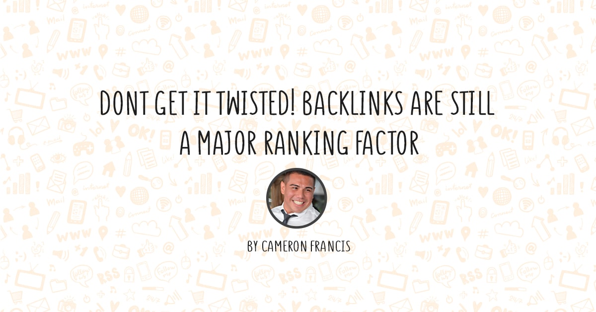 Dont Get It Twisted! Backlinks Are Still A Major Ranking Factor-min