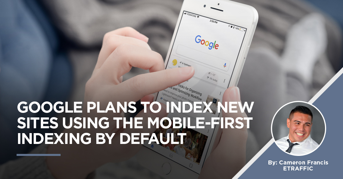 google-plans-index-new-sites-using-mobile-first-indexing-default