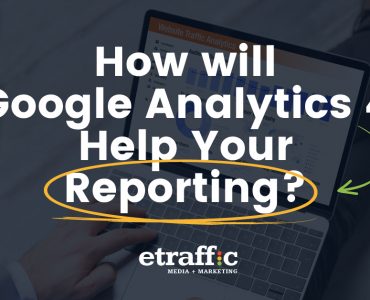 How New Google Analytics 4 Help Your Reporting