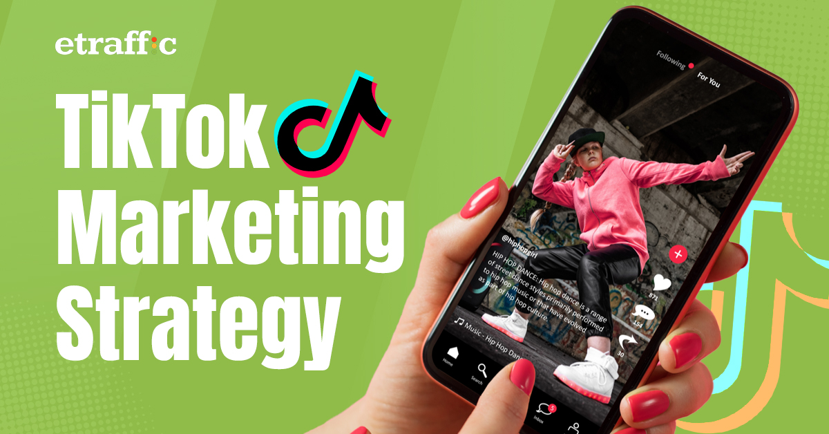 6 Tips To Develop Comprehensive TikTok Marketing Strategy ETRAFFIC