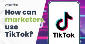 How Can Marketers Use TikTok