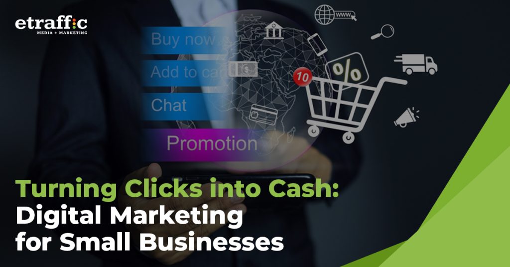 Digital Marketing for Small Businesses: Turning Clicks into Cash